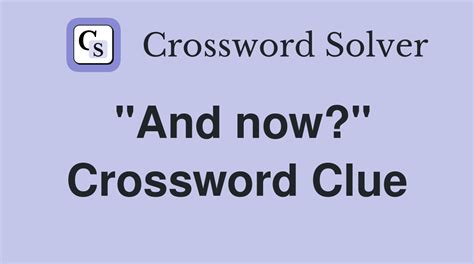 even now crossword clue|even now 1 answer.